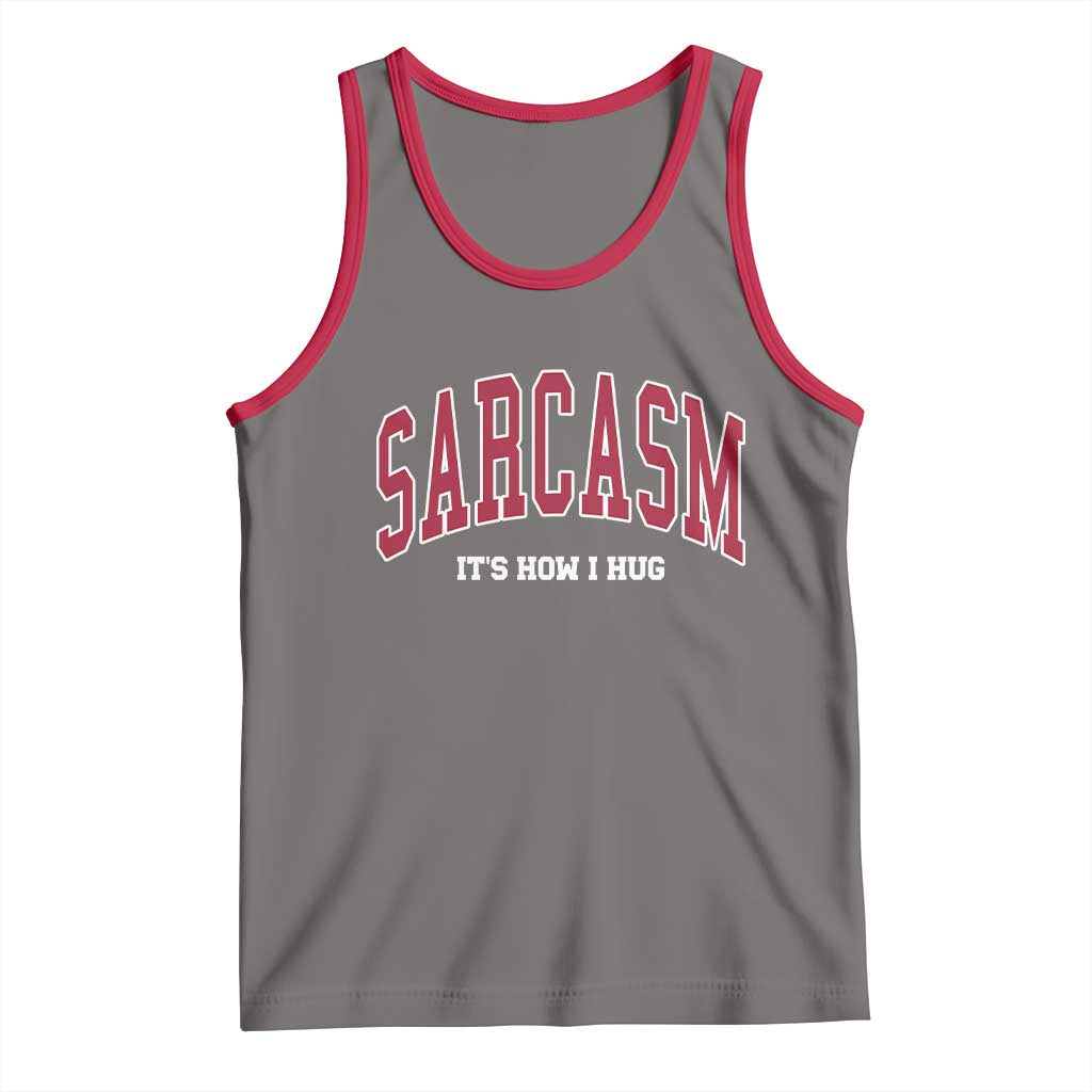 Sarcasm It's How I Hug Tank Top Funny Graphic Trendy - Wonder Print Shop