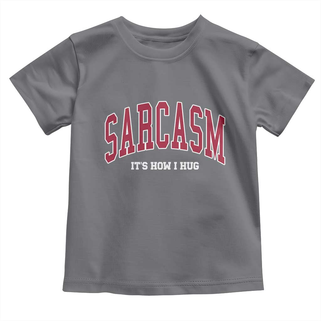 Sarcasm It's How I Hug Toddler T Shirt Funny Graphic Trendy - Wonder Print Shop