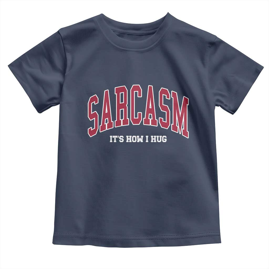 Sarcasm It's How I Hug Toddler T Shirt Funny Graphic Trendy - Wonder Print Shop