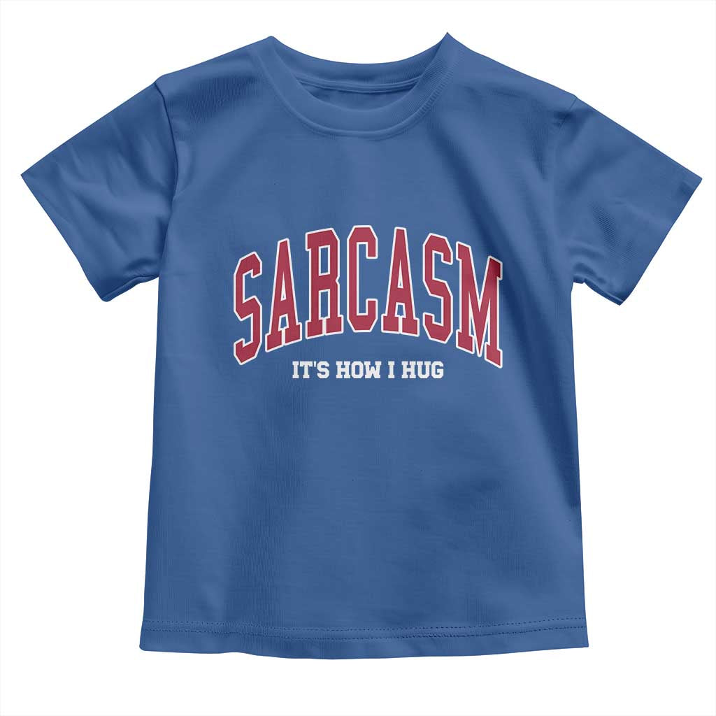 Sarcasm It's How I Hug Toddler T Shirt Funny Graphic Trendy - Wonder Print Shop