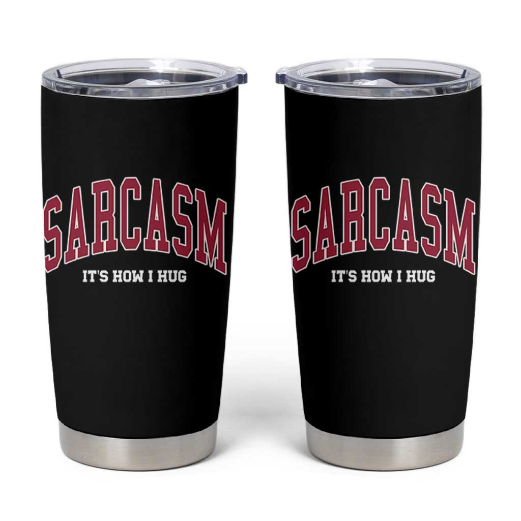 Sarcasm It's How I Hug Tumbler Cup Funny Graphic Trendy - Wonder Print Shop
