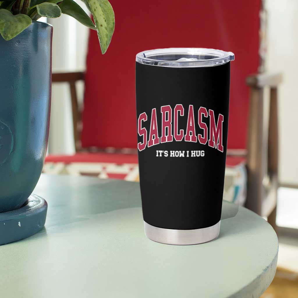 Sarcasm It's How I Hug Tumbler Cup Funny Graphic Trendy - Wonder Print Shop