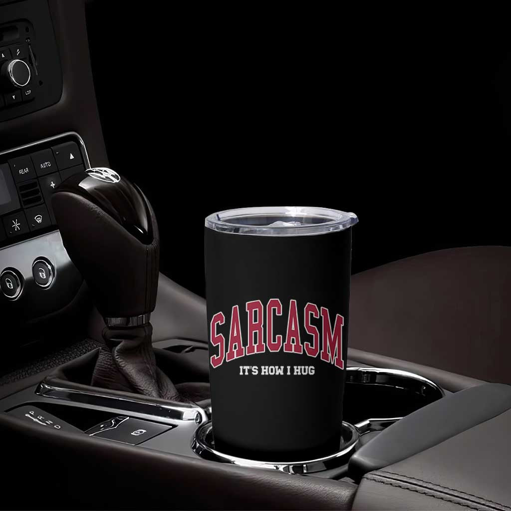 Sarcasm It's How I Hug Tumbler Cup Funny Graphic Trendy - Wonder Print Shop