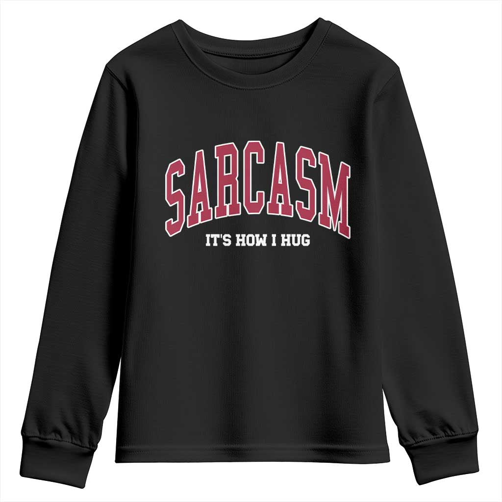 Sarcasm It's How I Hug Youth Sweatshirt Funny Graphic Trendy - Wonder Print Shop
