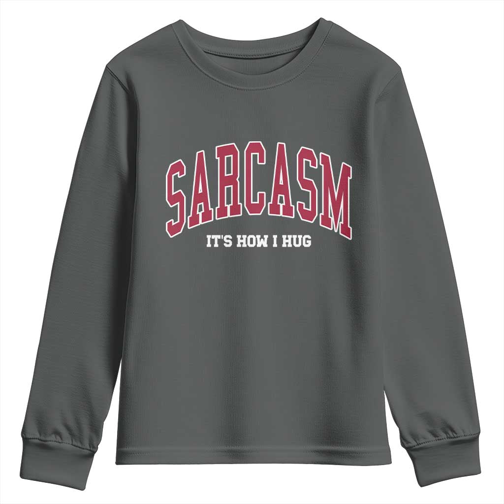 Sarcasm It's How I Hug Youth Sweatshirt Funny Graphic Trendy - Wonder Print Shop