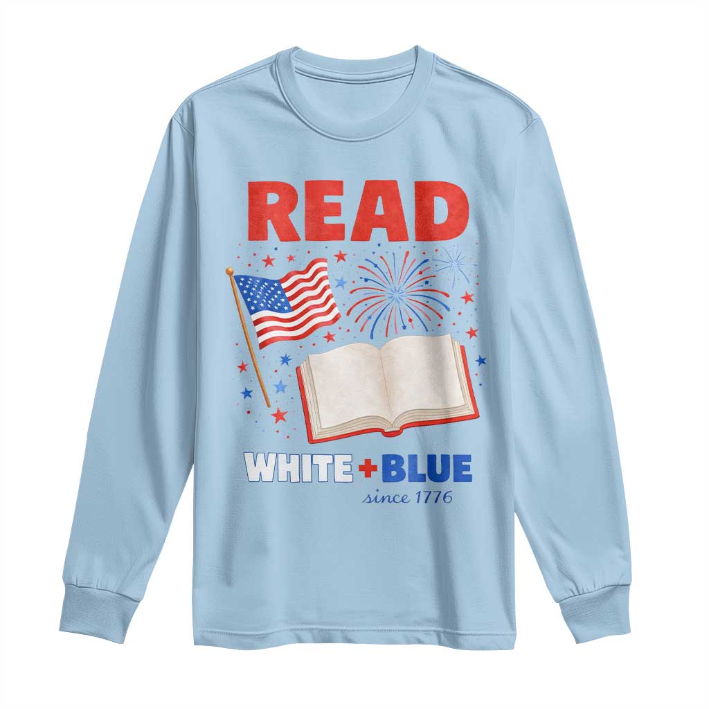 Patriotic Bookish 4th Of July Read White Blue Since 1776 Long Sleeve Shirt