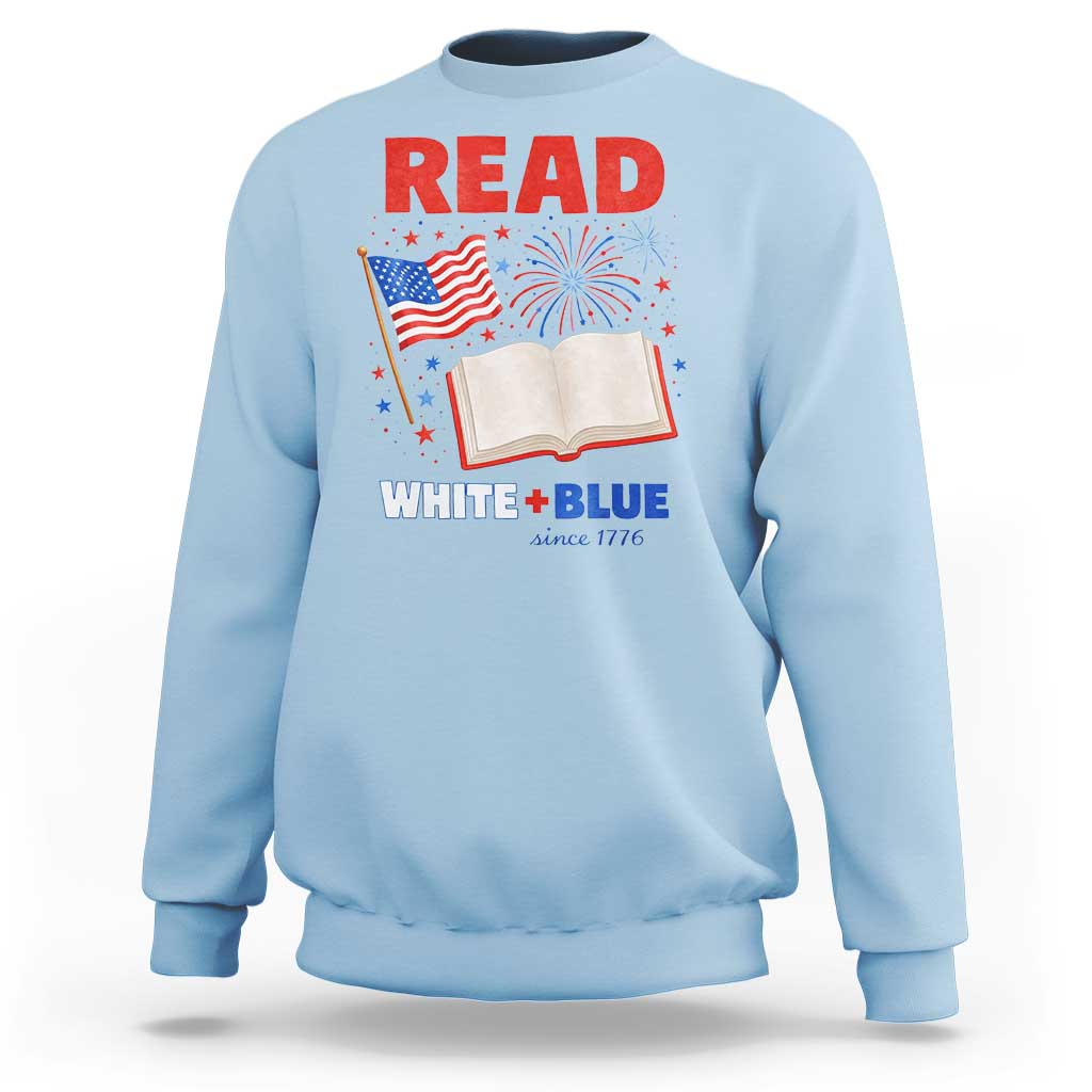 Patriotic Bookish 4th Of July Read White Blue Since 1776 Sweatshirt