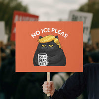 No ICE Protest Protest Sign Is He Dead Yet Black Cat Meme