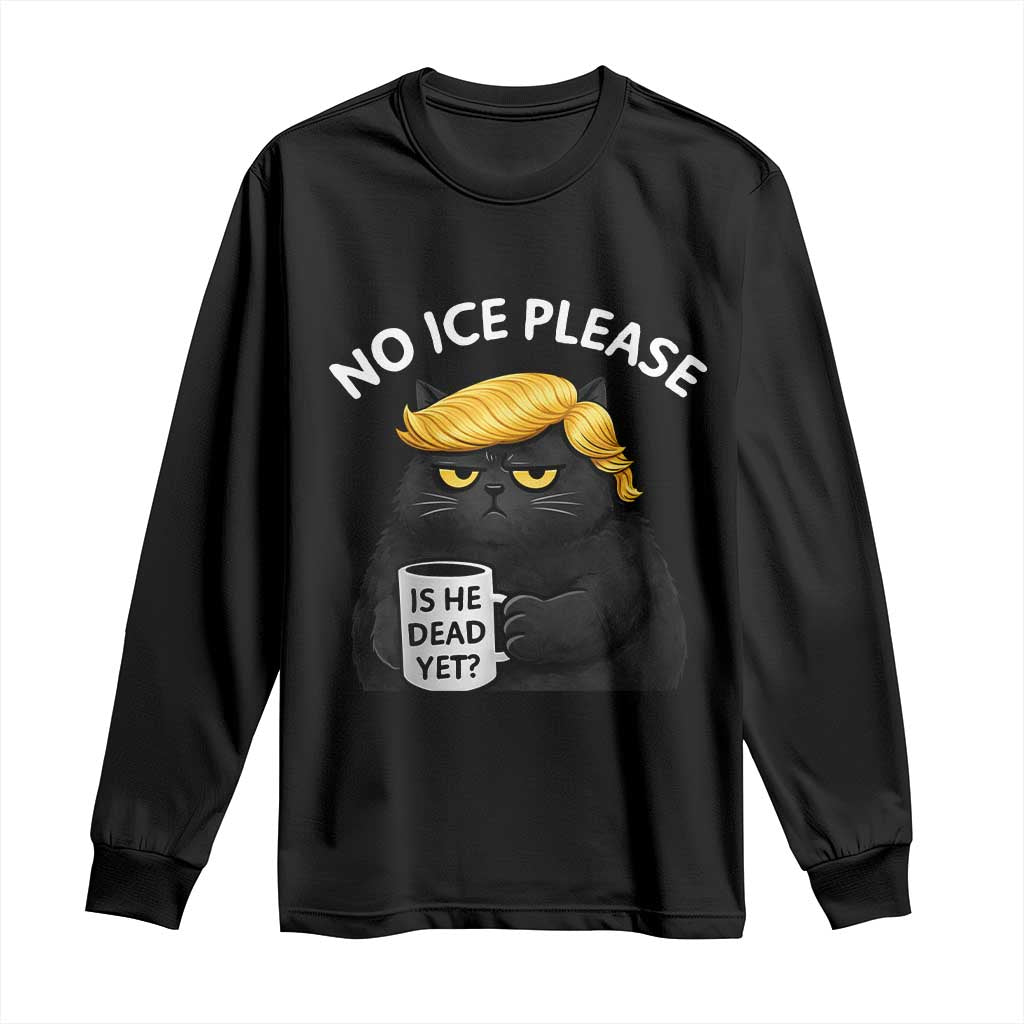 No ICE Protest Long Sleeve Shirt Is He Dead Yet Black Cat Meme