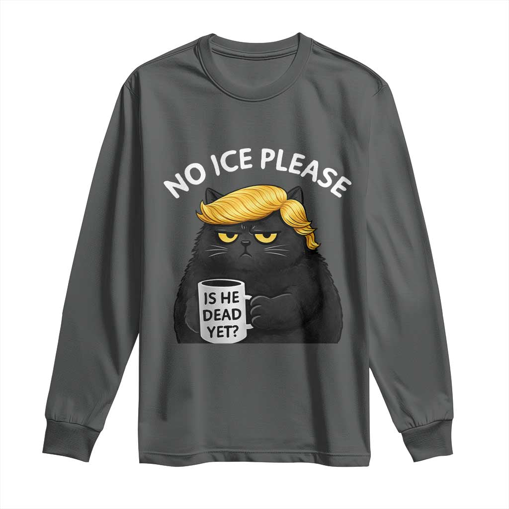 No ICE Protest Long Sleeve Shirt Is He Dead Yet Black Cat Meme
