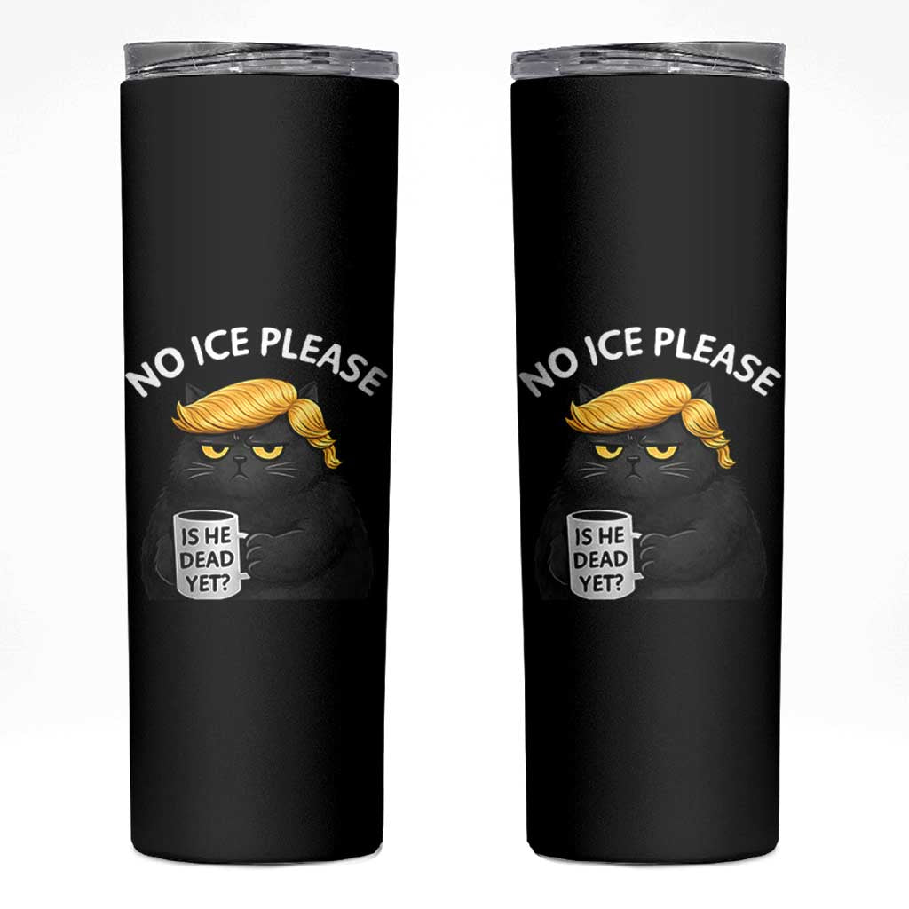 No ICE Protest Skinny Tumbler Is He Dead Yet Black Cat Meme