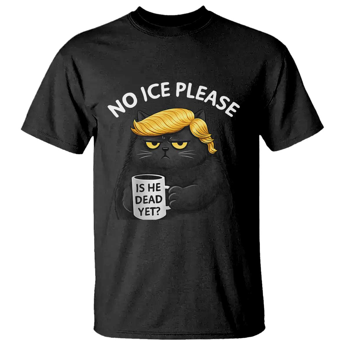 No ICE Protest T Shirt Is He Dead Yet Black Cat Meme