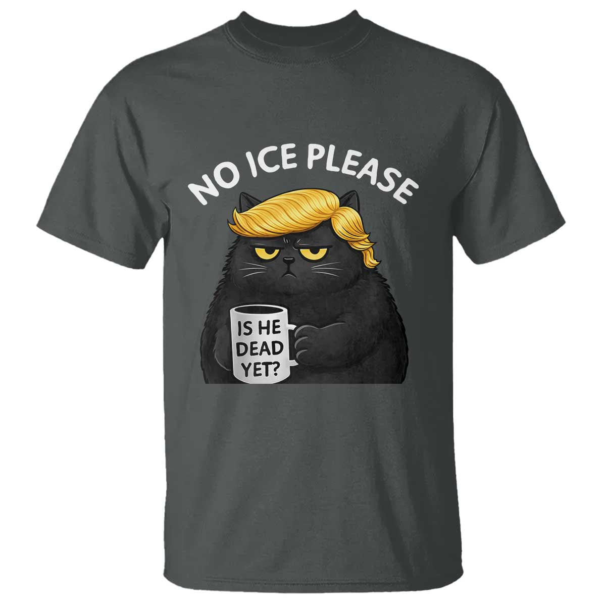 No ICE Protest T Shirt Is He Dead Yet Black Cat Meme
