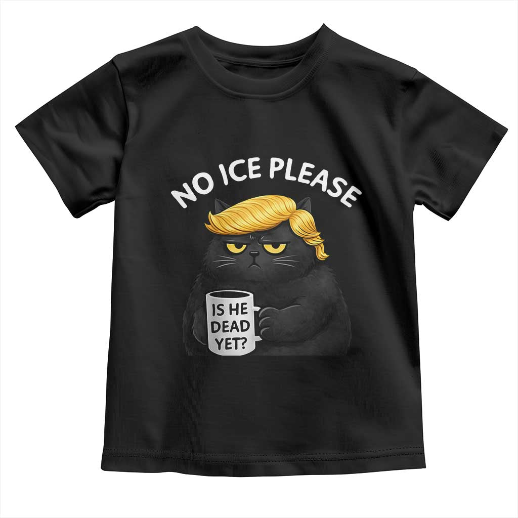 No ICE Protest Toddler T Shirt Is He Dead Yet Black Cat Meme