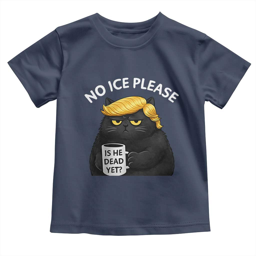 No ICE Protest Toddler T Shirt Is He Dead Yet Black Cat Meme