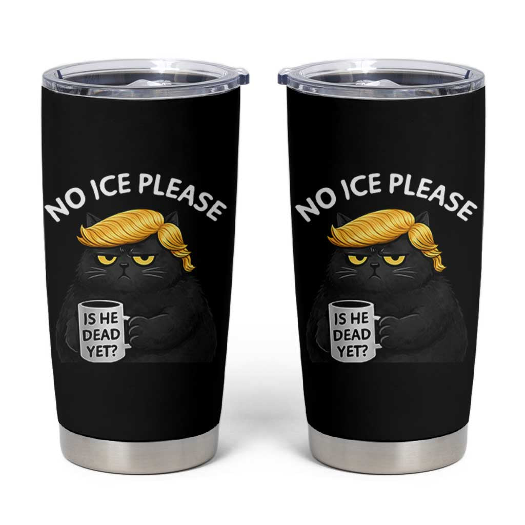 No ICE Protest Tumbler Cup Is He Dead Yet Black Cat Meme