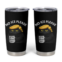 No ICE Protest Tumbler Cup Is He Dead Yet Black Cat Meme