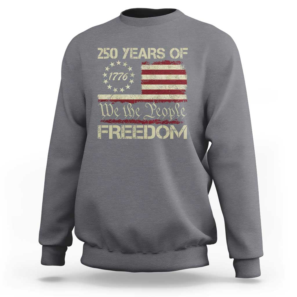 250 Years United States Sweatshirt We The People 1776 2026 Flag Memorial Day Patriotic 250th Birthday