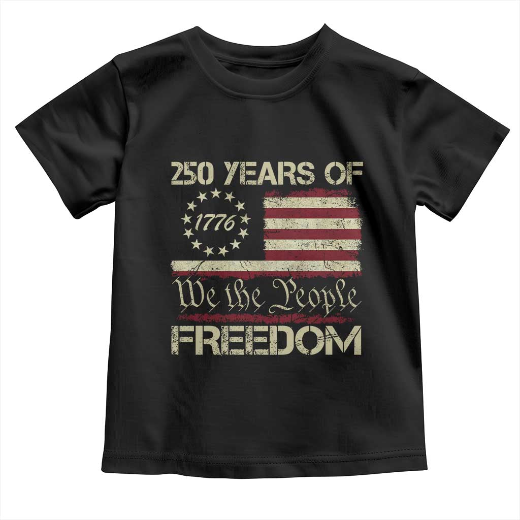 250 Years United States Toddler T Shirt We The People 1776 2026 Flag Memorial Day Patriotic 250th Birthday