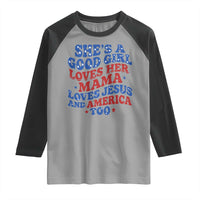 Good Girl Loves Mama Jesus and America Raglan Shirt Retro Patriotic 4th of July USA - Wonder Print Shop