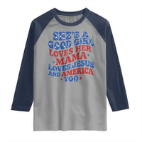 Good Girl Loves Mama Jesus and America Raglan Shirt Retro Patriotic 4th of July USA - Wonder Print Shop