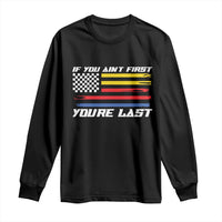 US Flag Car Racing Long Sleeve Shirt If You Aint First Youre Last Checkered Flag - Wonder Print Shop