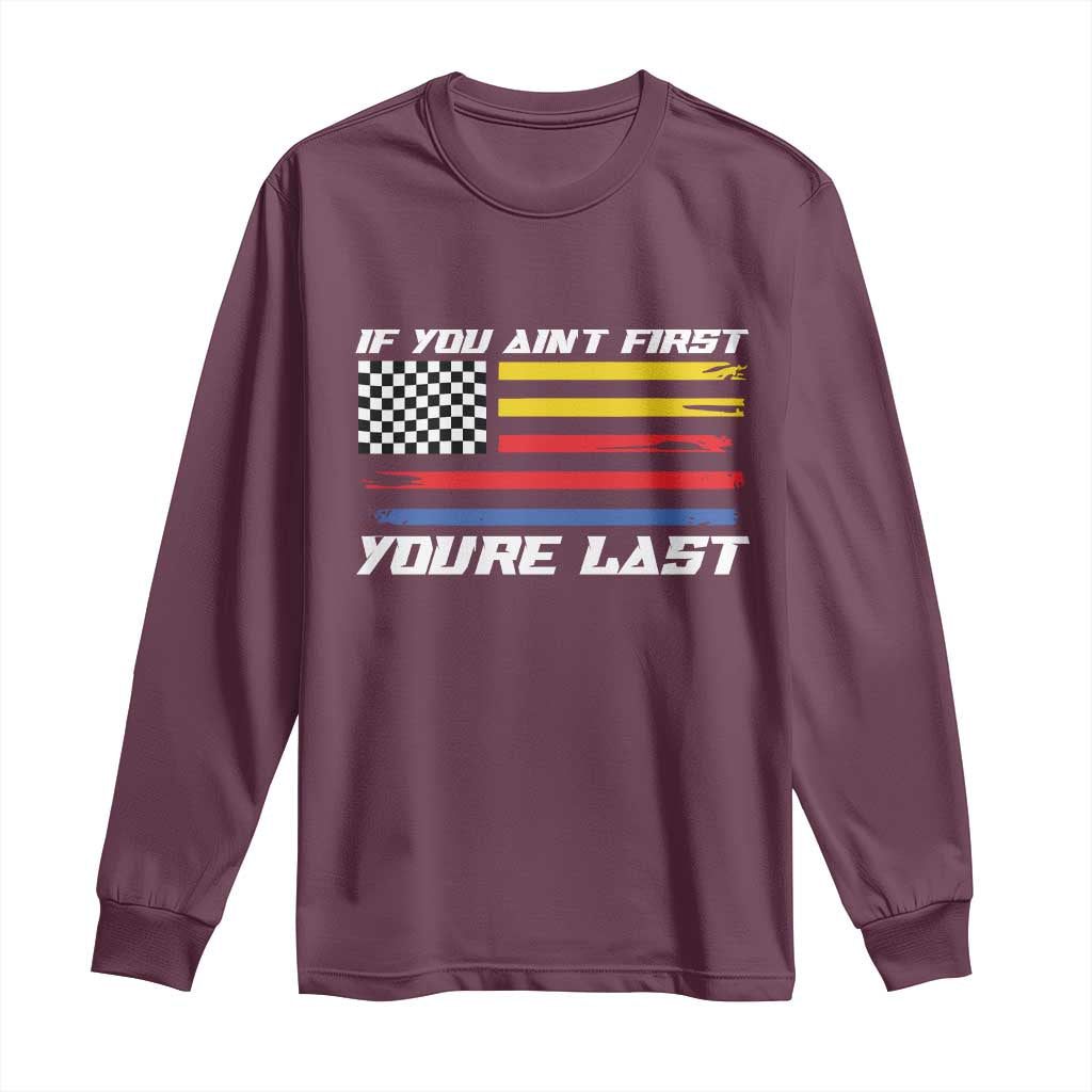 US Flag Car Racing Long Sleeve Shirt If You Aint First Youre Last Checkered Flag - Wonder Print Shop