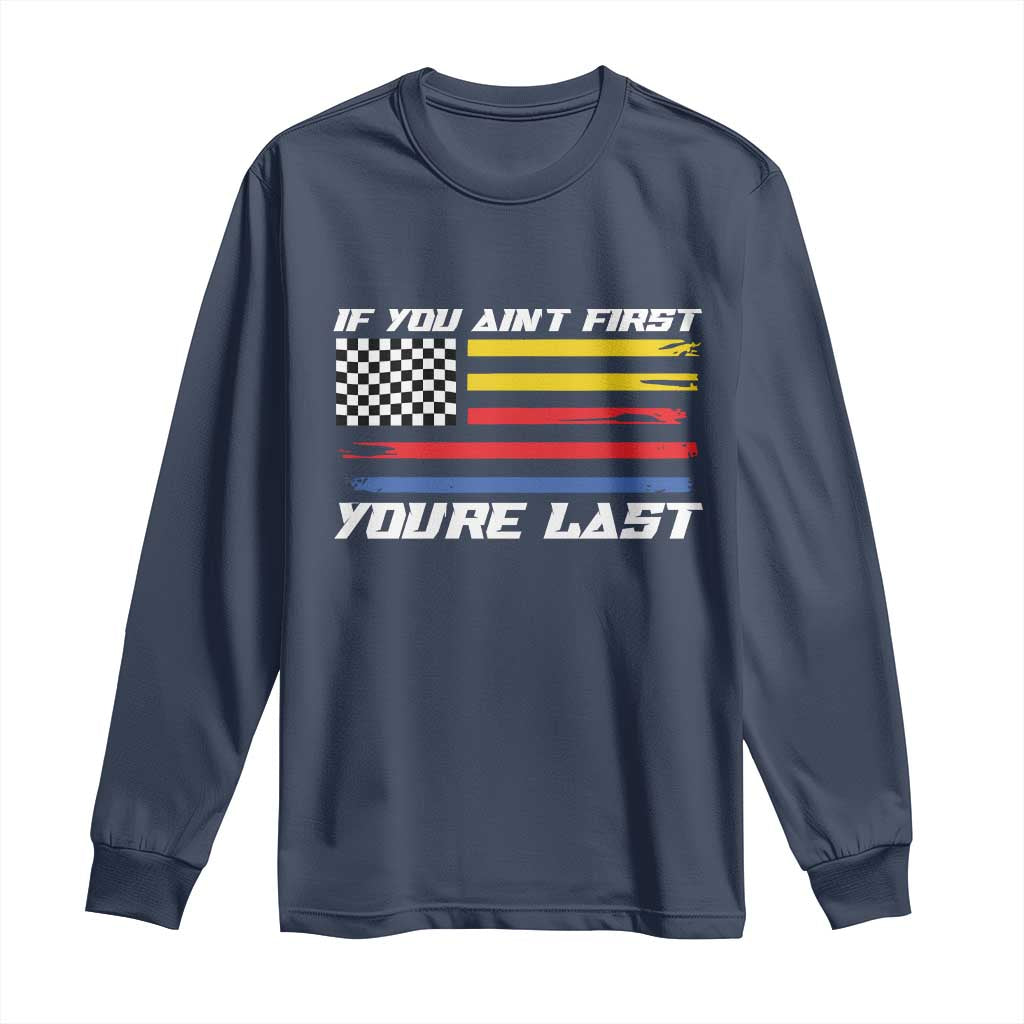 US Flag Car Racing Long Sleeve Shirt If You Aint First Youre Last Checkered Flag - Wonder Print Shop