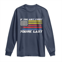 US Flag Car Racing Long Sleeve Shirt If You Aint First Youre Last Checkered Flag - Wonder Print Shop