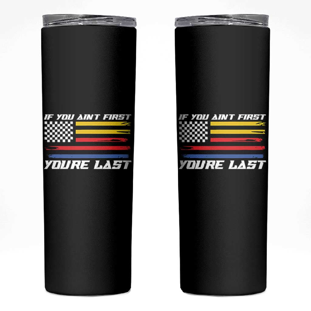 US Flag Car Racing Skinny Tumbler If You Aint First Youre Last Checkered Flag - Wonder Print Shop
