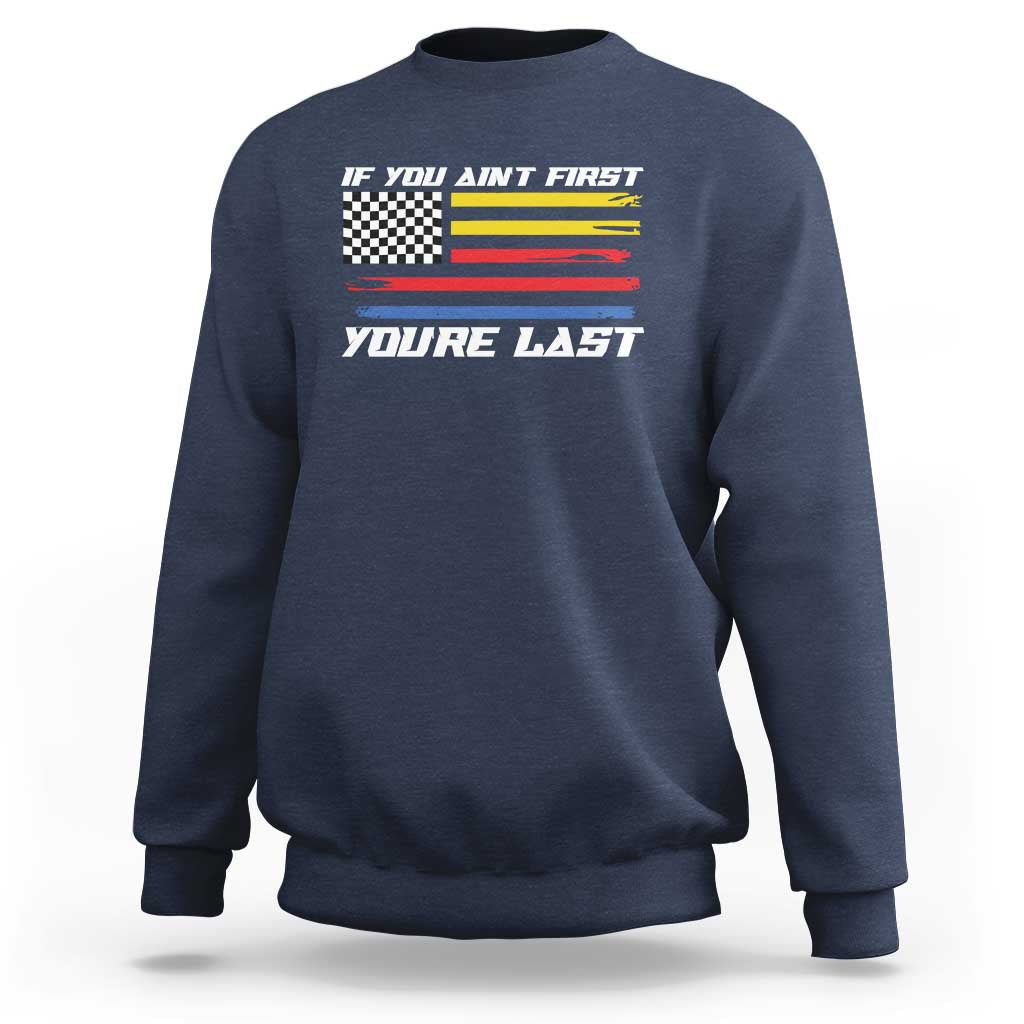 US Flag Car Racing Sweatshirt If You Aint First Youre Last Checkered Flag - Wonder Print Shop