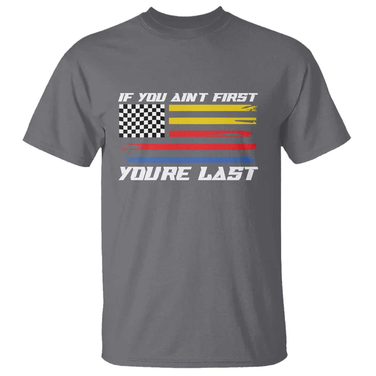 US Flag Car Racing T Shirt If You Aint First Youre Last Checkered Flag - Wonder Print Shop