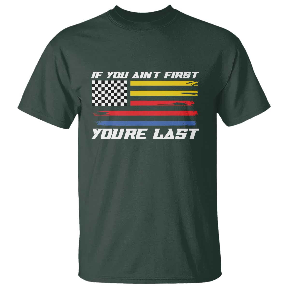US Flag Car Racing T Shirt If You Aint First Youre Last Checkered Flag - Wonder Print Shop