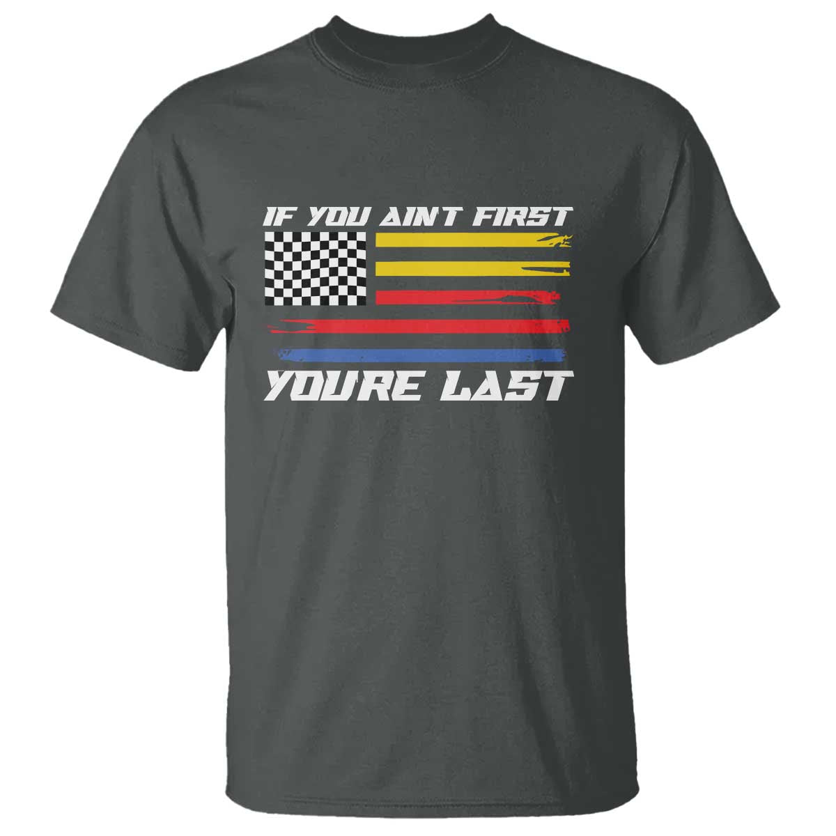 US Flag Car Racing T Shirt If You Aint First Youre Last Checkered Flag - Wonder Print Shop