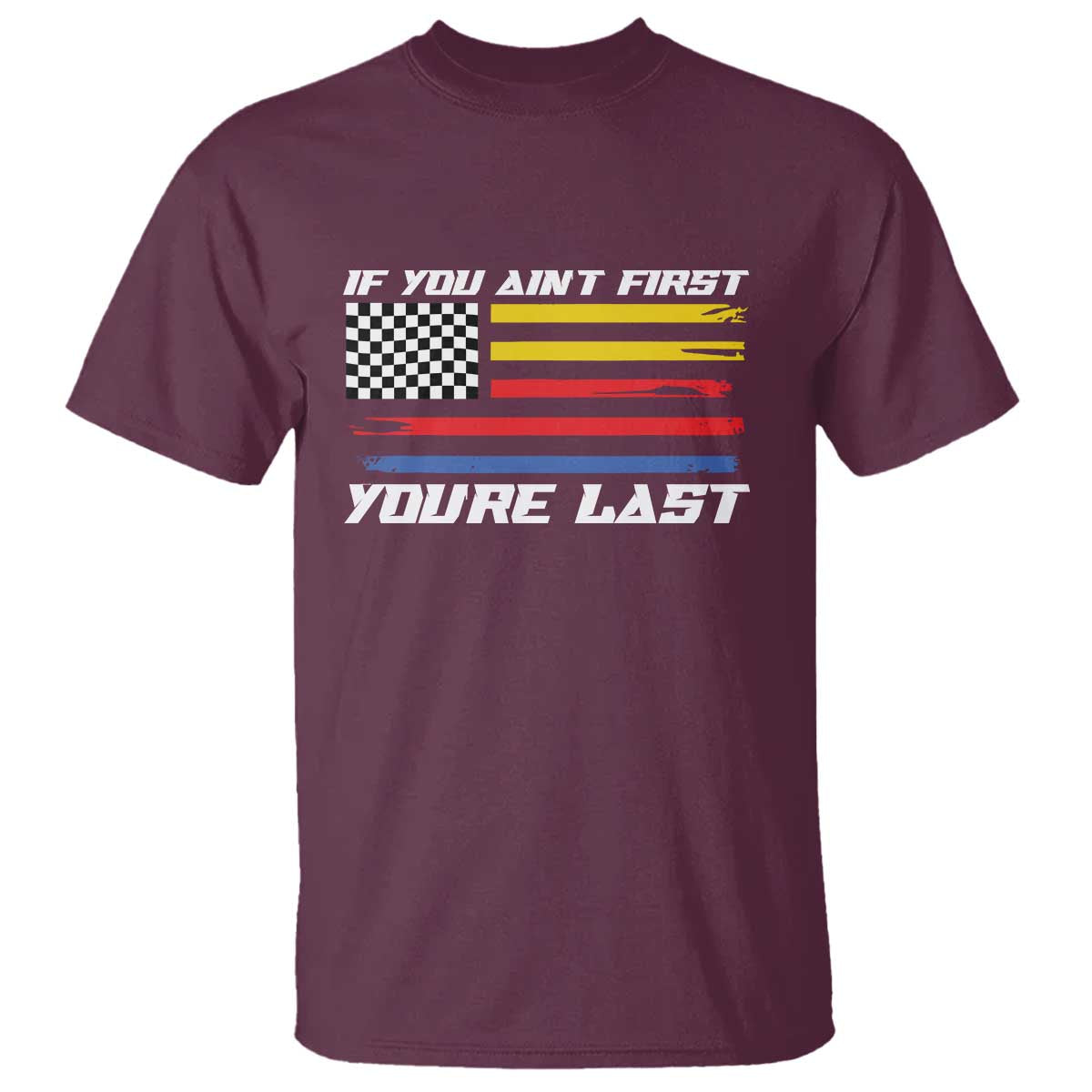 US Flag Car Racing T Shirt If You Aint First Youre Last Checkered Flag - Wonder Print Shop