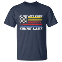 US Flag Car Racing T Shirt If You Aint First Youre Last Checkered Flag - Wonder Print Shop