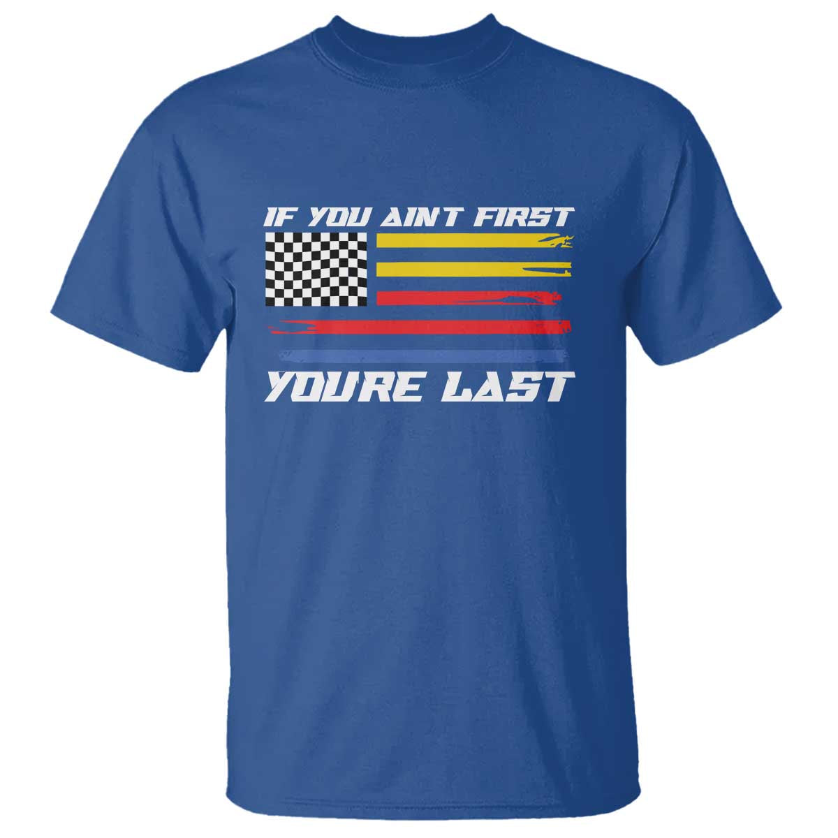 US Flag Car Racing T Shirt If You Aint First Youre Last Checkered Flag - Wonder Print Shop