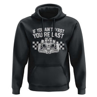 Car Racing Hoodie If You Aint First Youre Last Checkered Flag - Wonder Print Shop