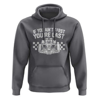 Car Racing Hoodie If You Aint First Youre Last Checkered Flag - Wonder Print Shop
