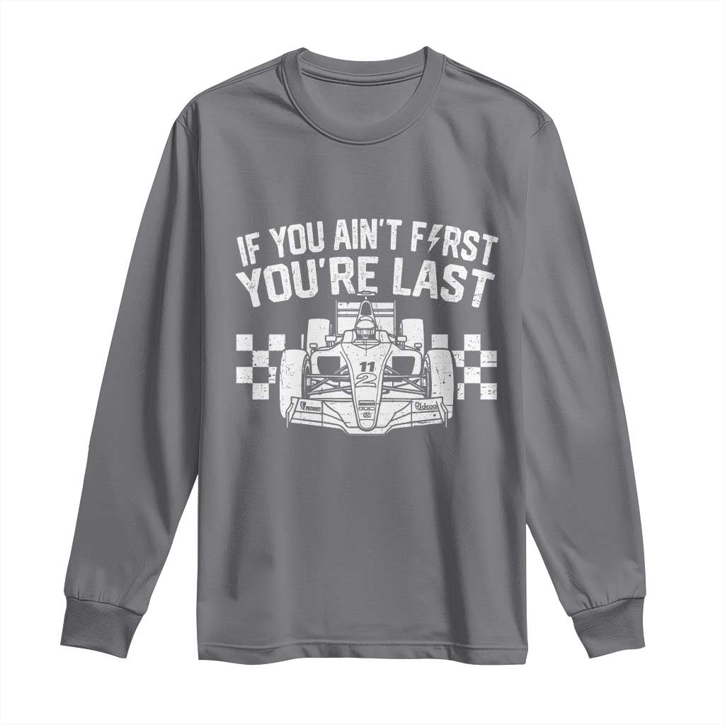 Car Racing Long Sleeve Shirt If You Aint First Youre Last Checkered Flag - Wonder Print Shop