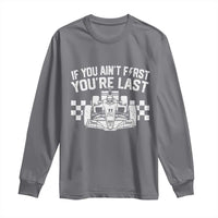Car Racing Long Sleeve Shirt If You Aint First Youre Last Checkered Flag - Wonder Print Shop