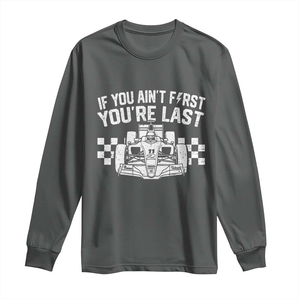 Car Racing Long Sleeve Shirt If You Aint First Youre Last Checkered Flag - Wonder Print Shop