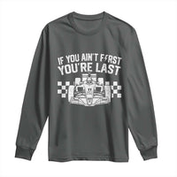 Car Racing Long Sleeve Shirt If You Aint First Youre Last Checkered Flag - Wonder Print Shop