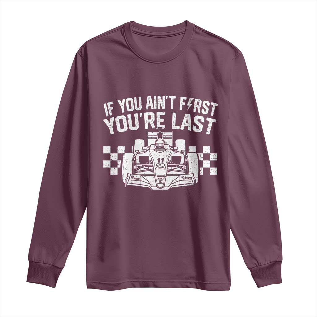 Car Racing Long Sleeve Shirt If You Aint First Youre Last Checkered Flag - Wonder Print Shop
