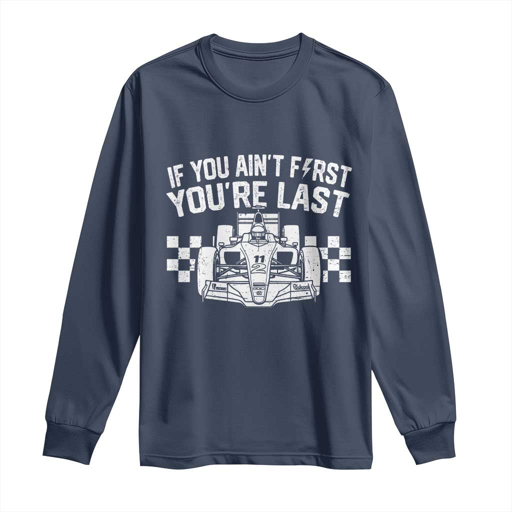 Car Racing Long Sleeve Shirt If You Aint First Youre Last Checkered Flag - Wonder Print Shop