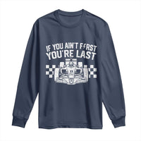Car Racing Long Sleeve Shirt If You Aint First Youre Last Checkered Flag - Wonder Print Shop