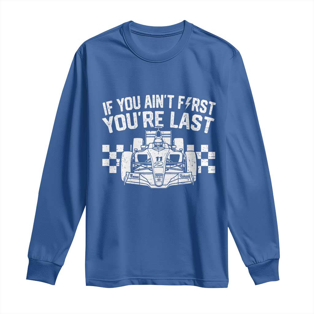 Car Racing Long Sleeve Shirt If You Aint First Youre Last Checkered Flag - Wonder Print Shop