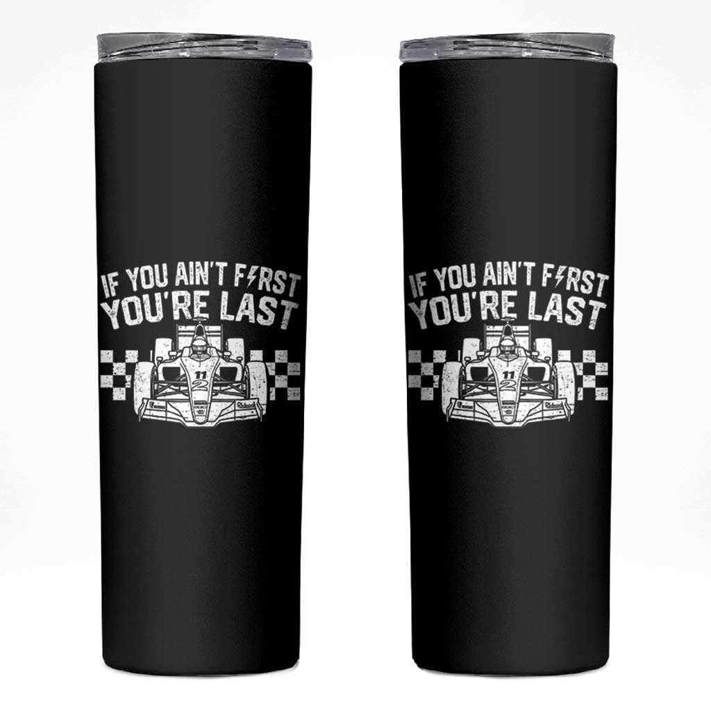 Car Racing Skinny Tumbler If You Aint First Youre Last Checkered Flag - Wonder Print Shop