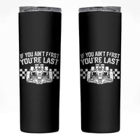 Car Racing Skinny Tumbler If You Aint First Youre Last Checkered Flag - Wonder Print Shop