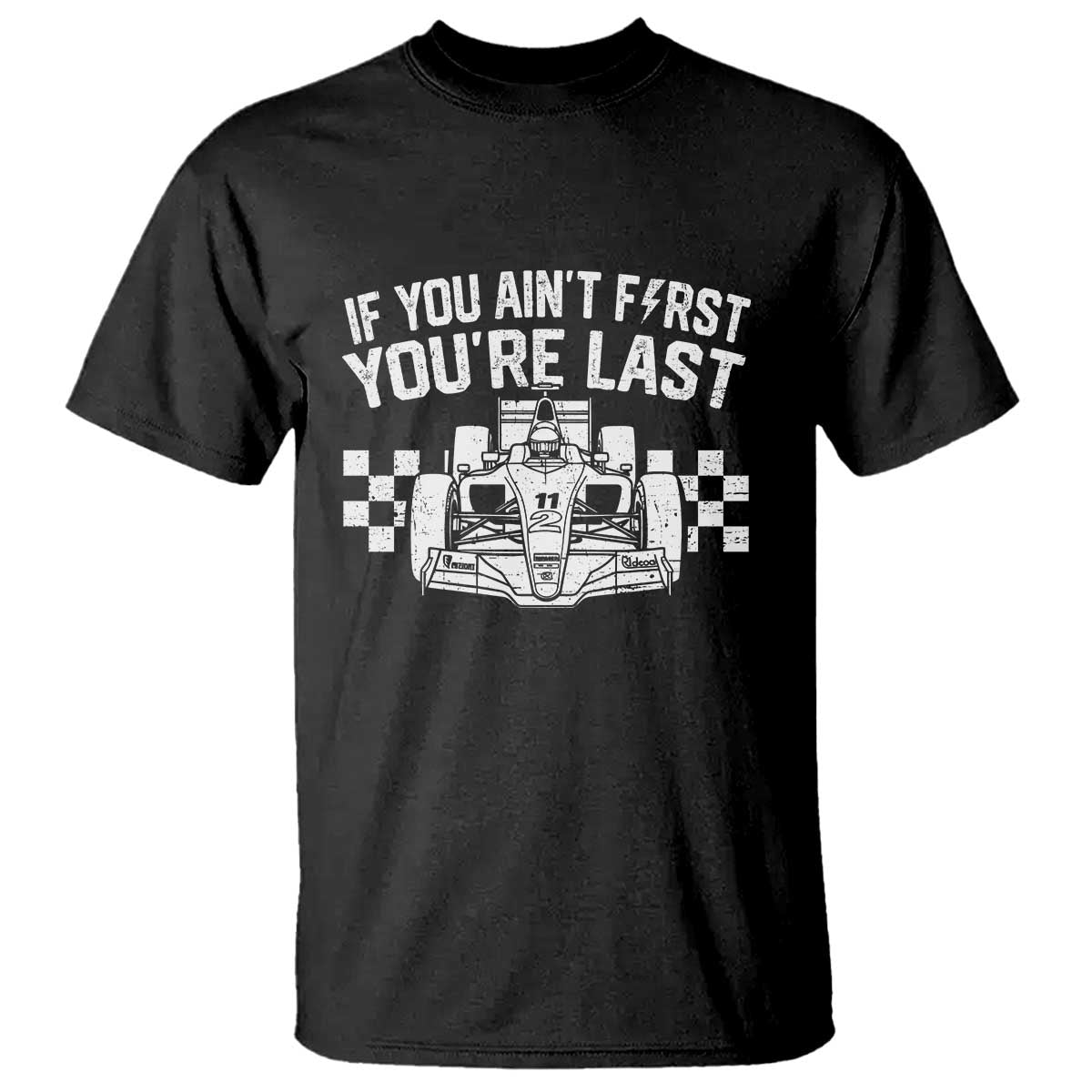 Car Racing T Shirt If You Aint First Youre Last Checkered Flag - Wonder Print Shop